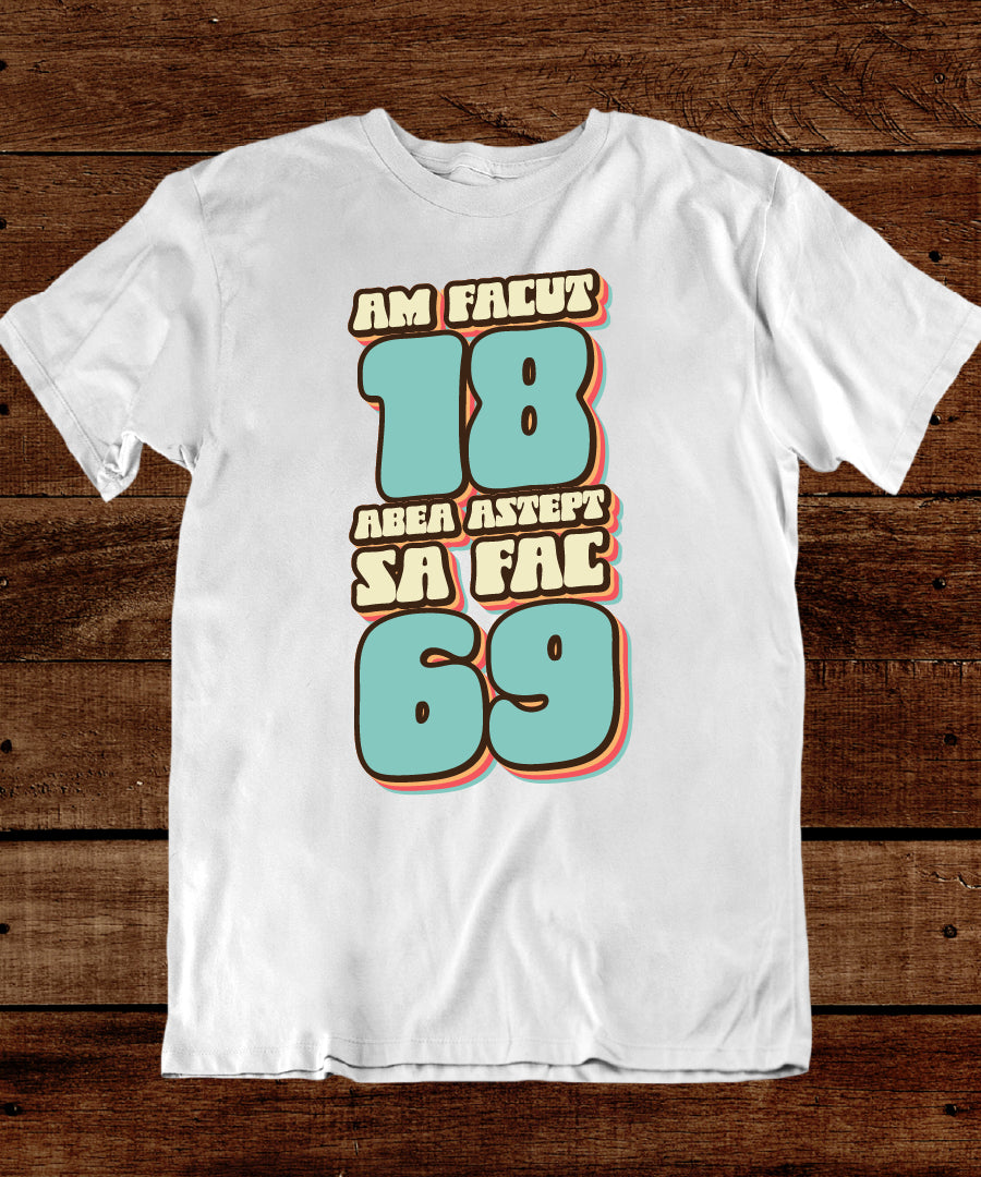 Tricou Am facut 18 - Text Retro Vintage