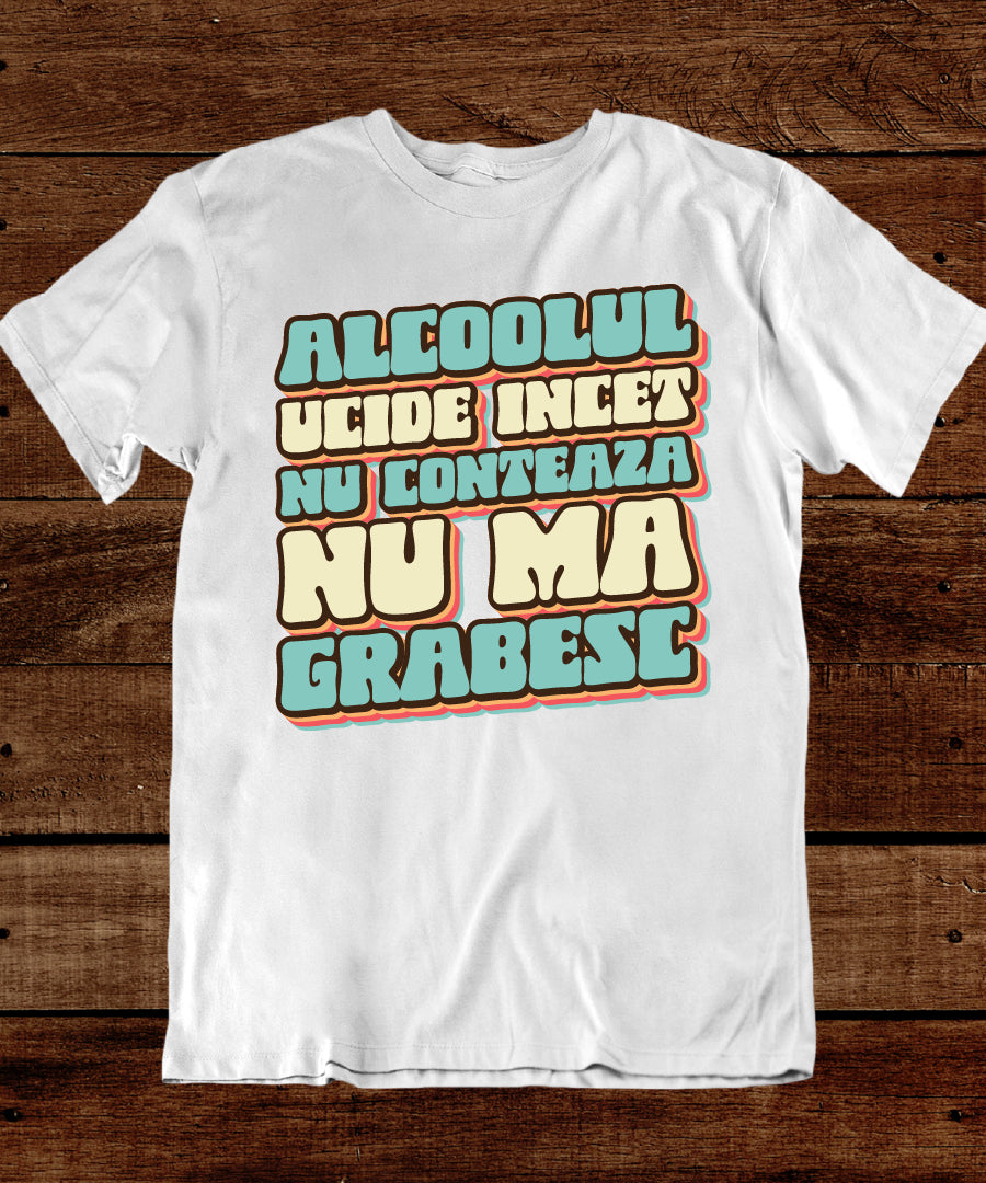Tricou Alcoolul Ucide - Text Retro Vintage