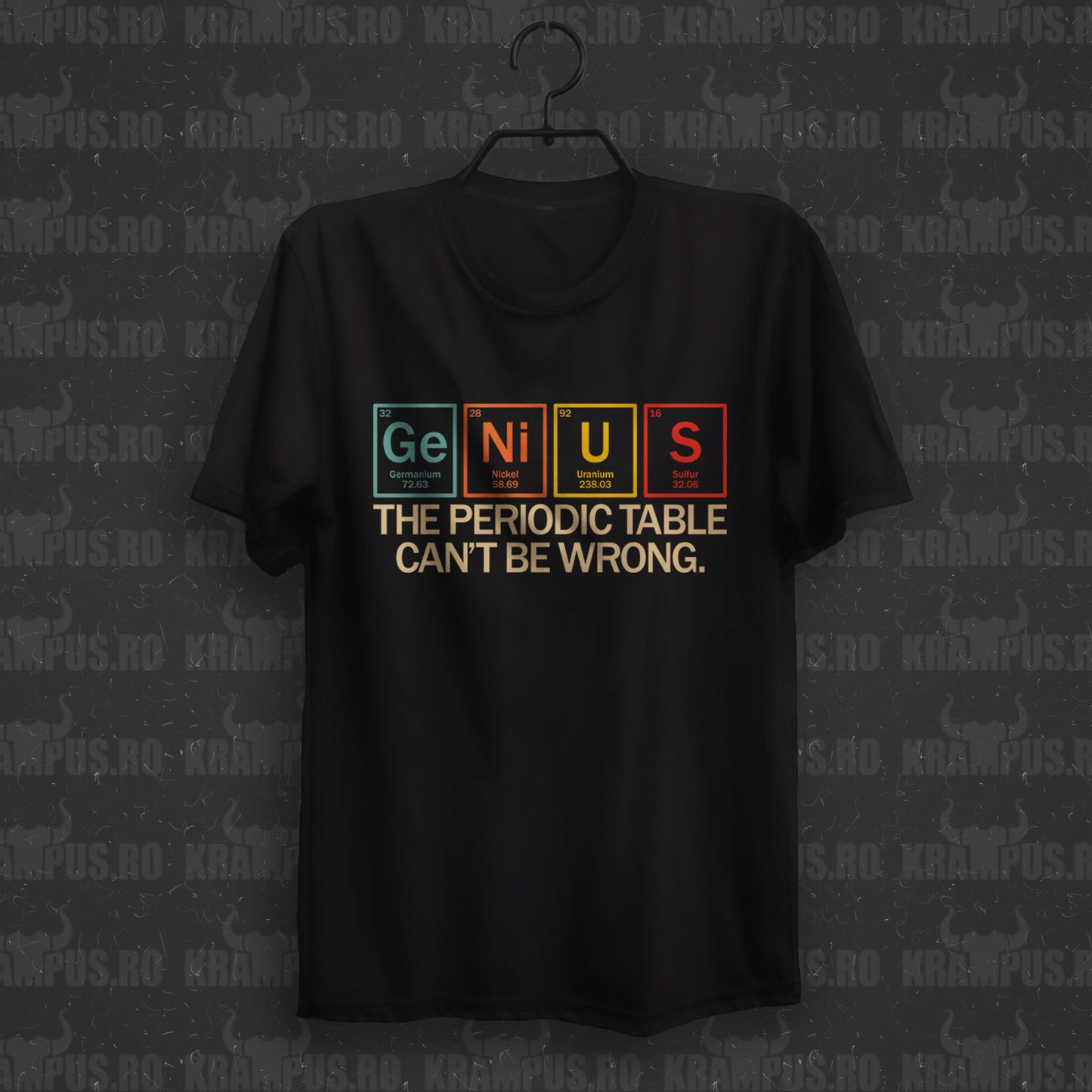 Tricou Genius - The Periodic Table Can't Be Wrong