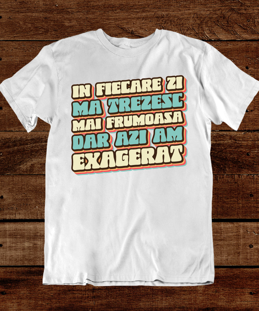 Tricou Am Exagerat - Text Retro Vintage