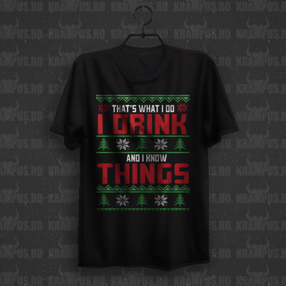 Tricou That's what I do, I drink and I know things