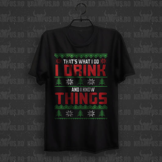 Tricou That's what I do, I drink and I know things