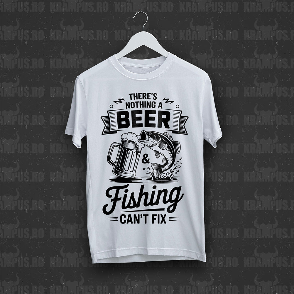 Tricou Alb There's Nothing A Beer & Fishing Can't Fix