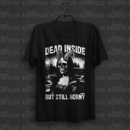 Tricou Dead Inside But Still Horny