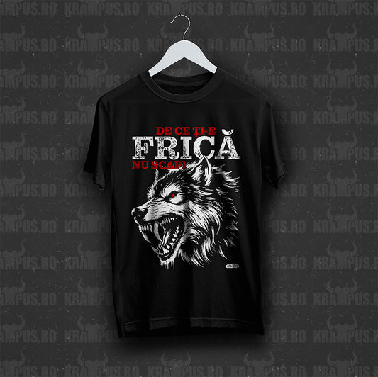 Tricou Negru De Ce Ti-e FricA Nu Scapi
