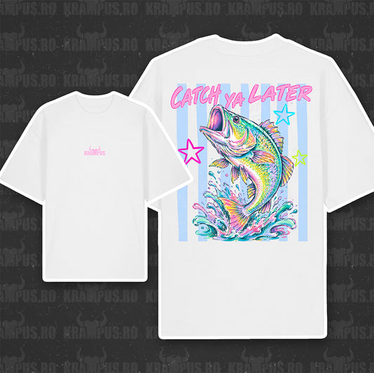 Tricou Oversize Catch Ya Later